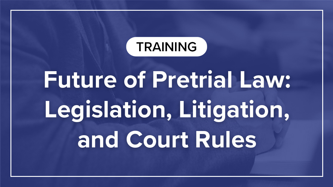 Future of Pretrial Law: Legislation, ...